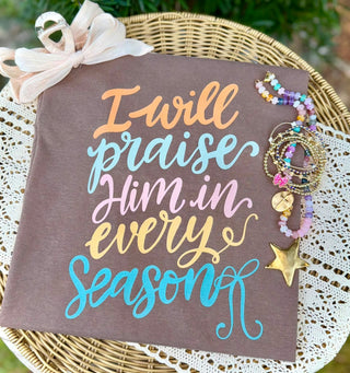 I Will Praise Him in Every Season Graphic Tee