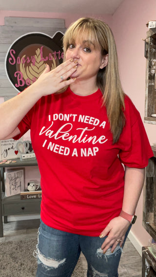 I Don't Need a Valentine I Need a NAP Tee