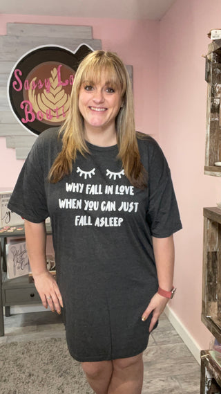 Why Fall in Love When You Can Fall Asleep Sleep Shirt