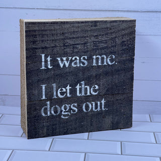 It Was Me, I Let The Dogs Out Wall Sign